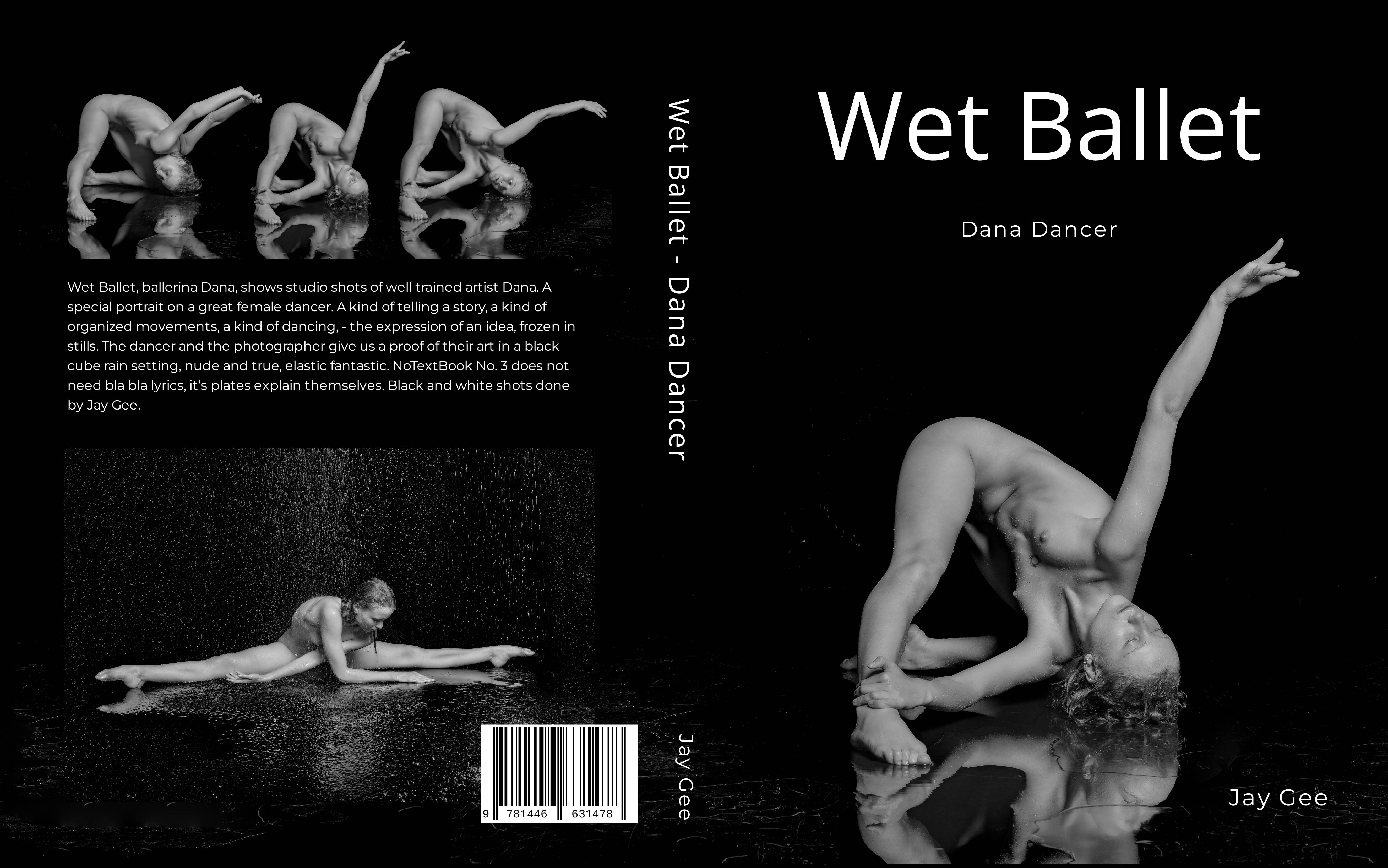Wet Ballet - Dana Dancer, Photobook, Model: Dana, Photographer Jay Gee. Production: Erotic Art Photography EAP Wet Ballet - Dana Dancer, Photobook, Model: Dana, Photographer Jay Gee. Production: Erotic Art Photography EAP